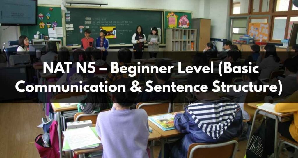 NAT N5 – Beginner Level (Basic Communication & Sentence Structure)