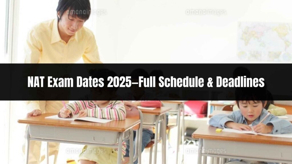 NAT Exam Dates 2025—Full Schedule & Deadlines