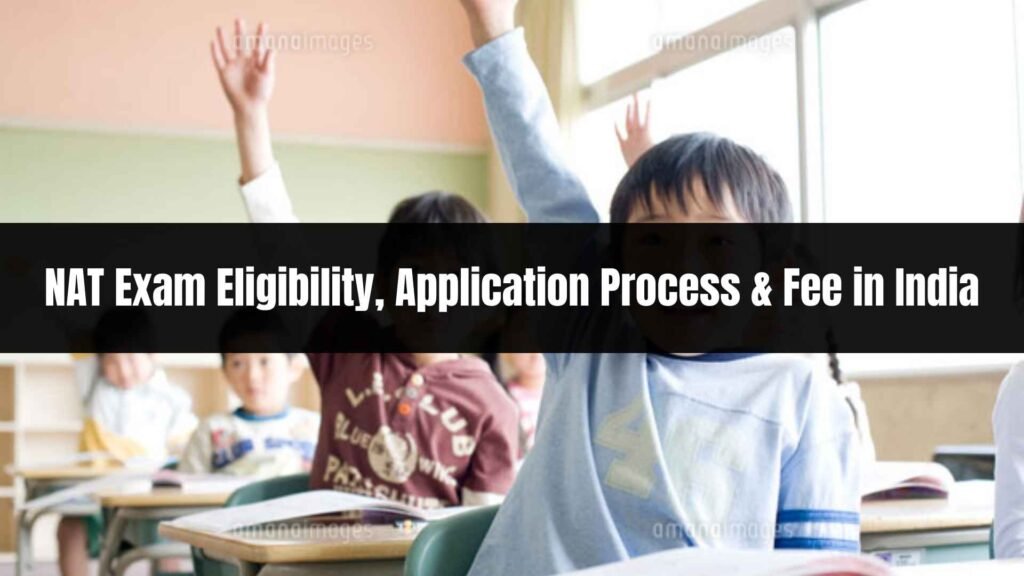 NAT Exam Eligibility, Application Process & Fee in India