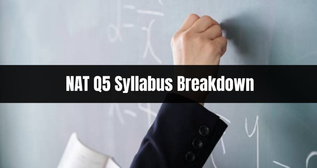 NAT Q5 Syllabus Breakdown