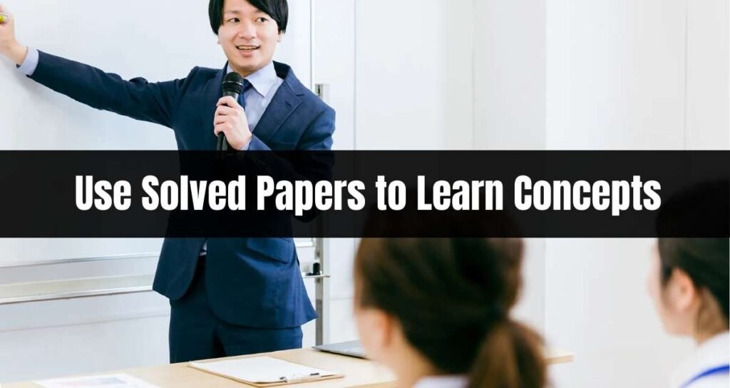 Use Solved Papers to Learn Concepts