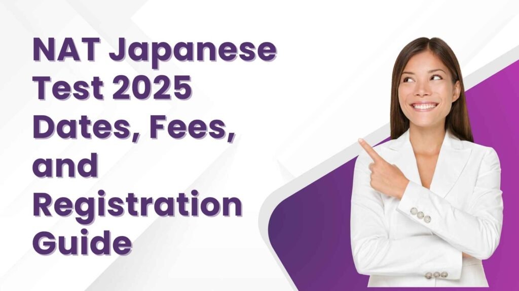 NAT Japanese Test 2025 Dates, Fees, and Registration Guide