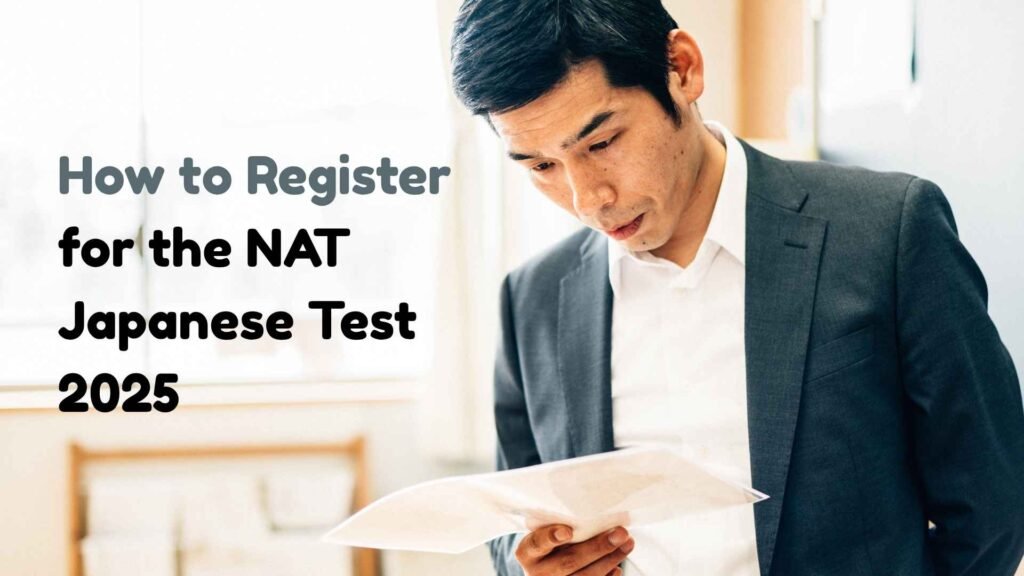 How to Register for the NAT Japanese Test 2025