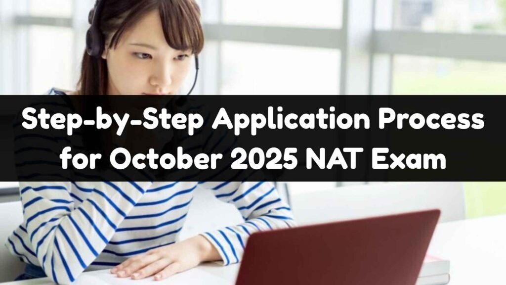 Step-by-Step Application Process for October 2025 NAT Exam