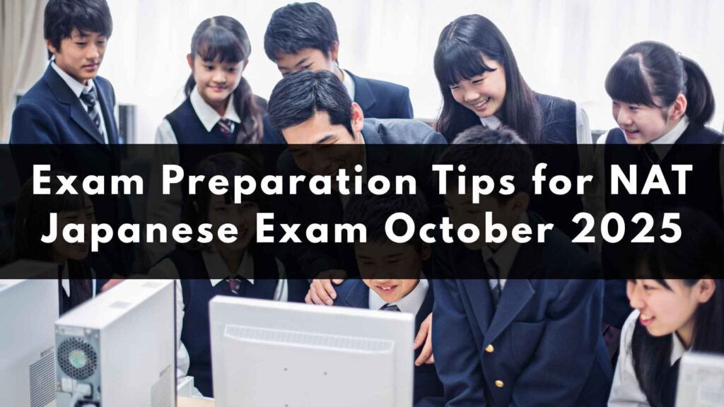 Exam Preparation Tips for NAT Japanese Exam October 2025