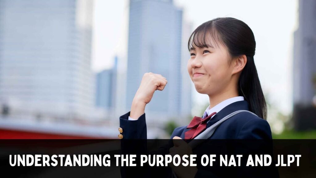 Understanding the Purpose of NAT and JLPT