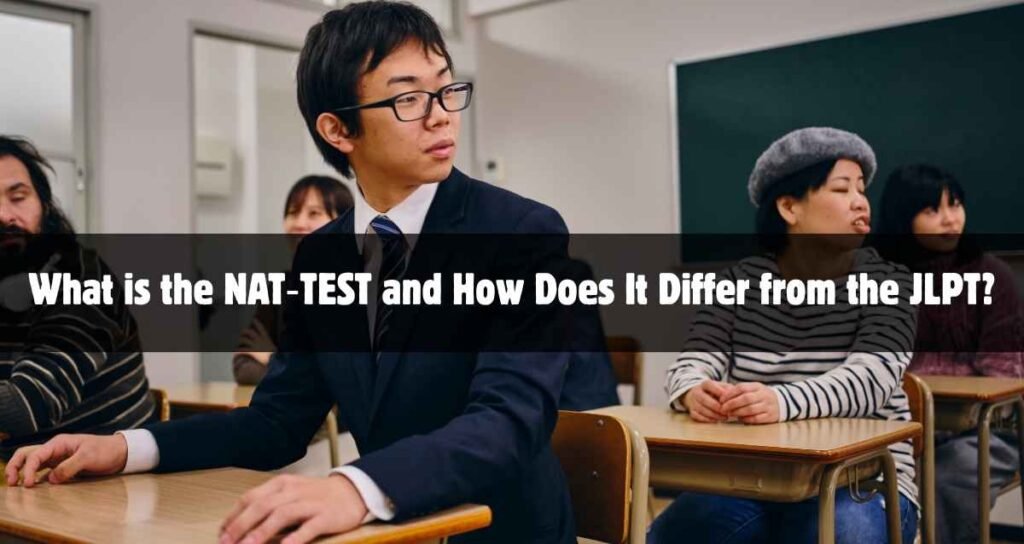 What is the NAT‑TEST and How Does It Differ from the JLPT?